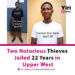 Two Notorious Thieves Jailed 22 Years in Upper West